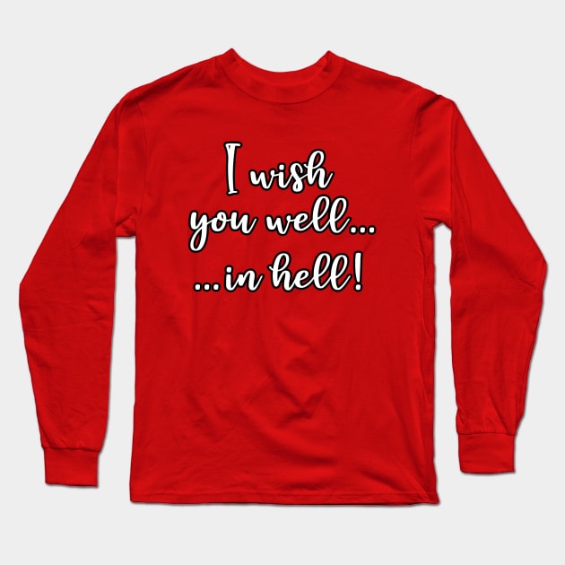 I Wish You Well... In Hell! Long Sleeve T-Shirt by inotyler